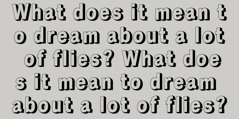 What does it mean to dream about a lot of flies? What does it mean to dream about a lot of flies?