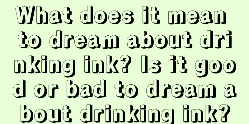 What does it mean to dream about drinking ink? Is it good or bad to dream about drinking ink?