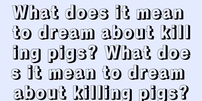 What does it mean to dream about killing pigs? What does it mean to dream about killing pigs?