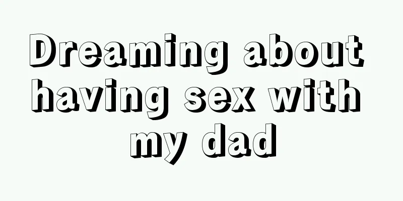 Dreaming about having sex with my dad