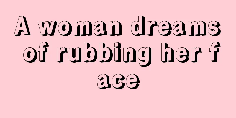 A woman dreams of rubbing her face