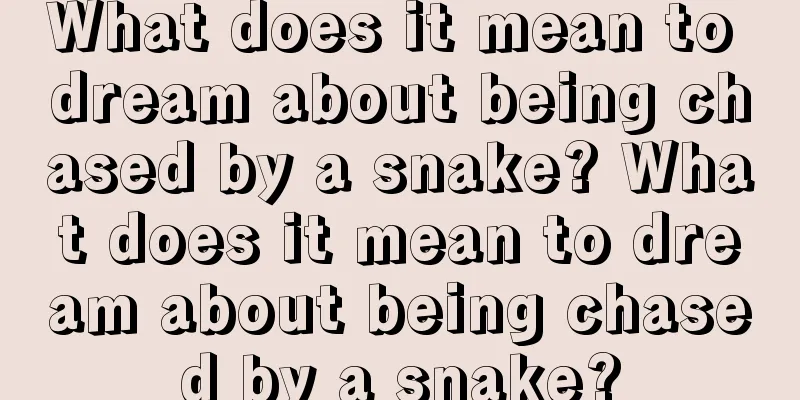 What does it mean to dream about being chased by a snake? What does it mean to dream about being chased by a snake?