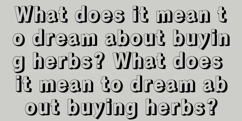 What does it mean to dream about buying herbs? What does it mean to dream about buying herbs?