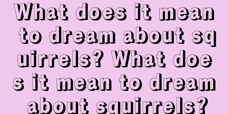 What does it mean to dream about squirrels? What does it mean to dream about squirrels?