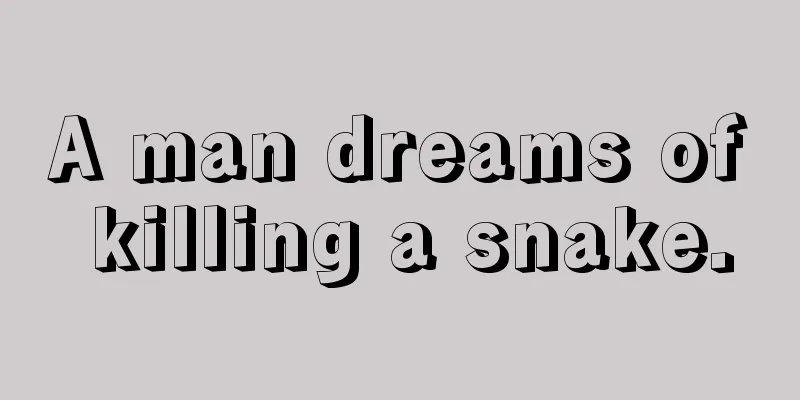 A man dreams of killing a snake.