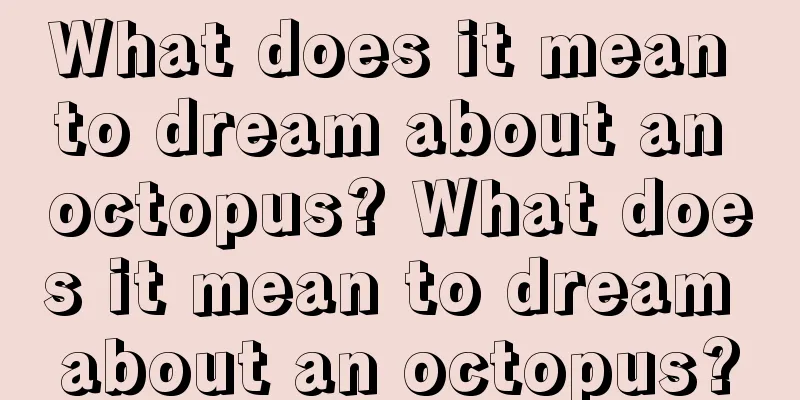 What does it mean to dream about an octopus? What does it mean to dream about an octopus?