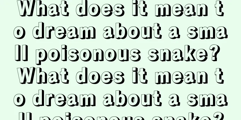 What does it mean to dream about a small poisonous snake? What does it mean to dream about a small poisonous snake?