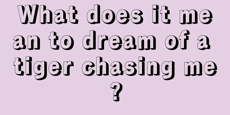 What does it mean to dream of a tiger chasing me?