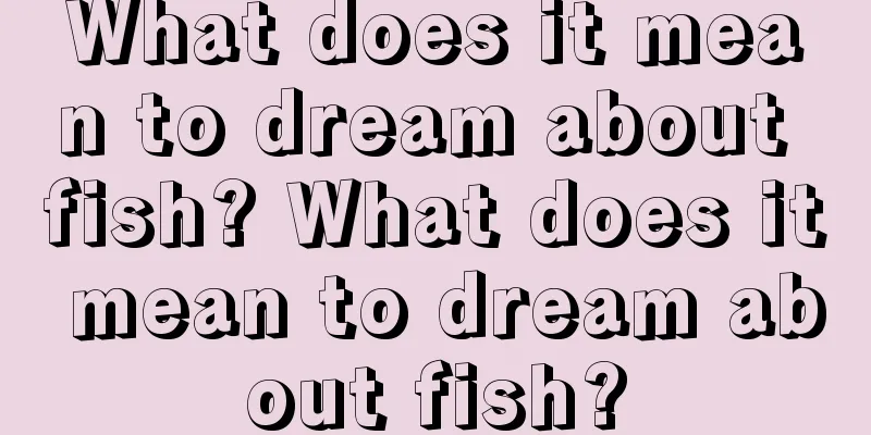 What does it mean to dream about fish? What does it mean to dream about fish?