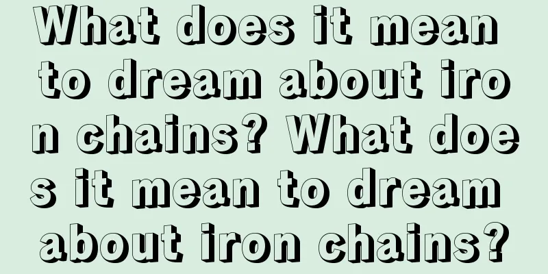 What does it mean to dream about iron chains? What does it mean to dream about iron chains?