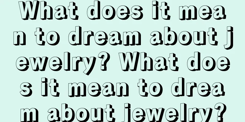 What does it mean to dream about jewelry? What does it mean to dream about jewelry?