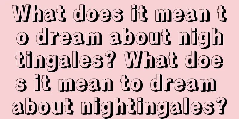 What does it mean to dream about nightingales? What does it mean to dream about nightingales?