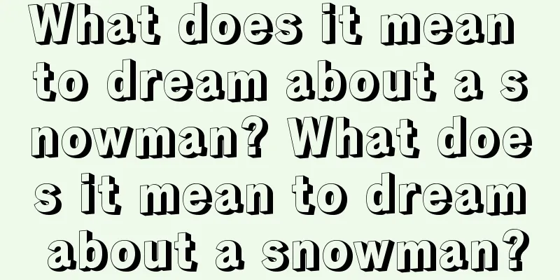 What does it mean to dream about a snowman? What does it mean to dream about a snowman?