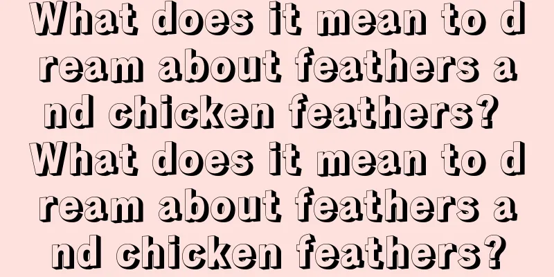 What does it mean to dream about feathers and chicken feathers? What does it mean to dream about feathers and chicken feathers?