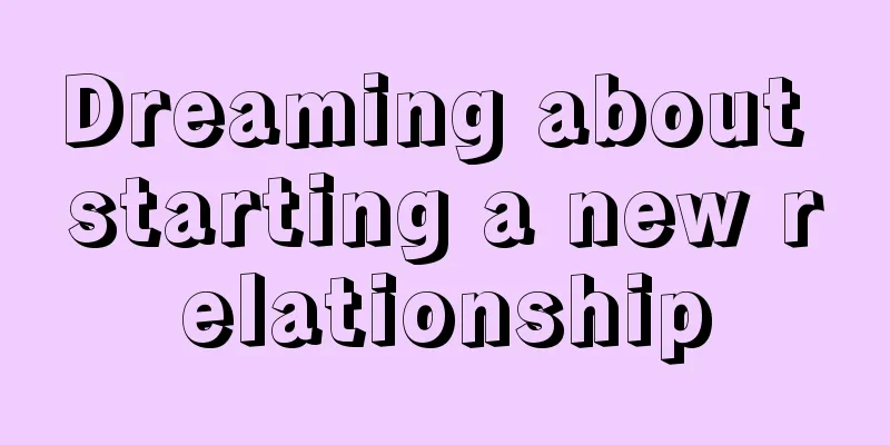 Dreaming about starting a new relationship