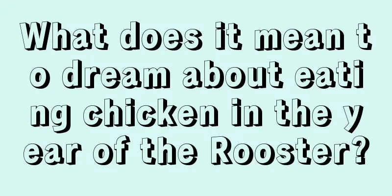 What does it mean to dream about eating chicken in the year of the Rooster?