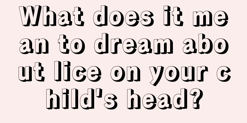 What does it mean to dream about lice on your child's head?