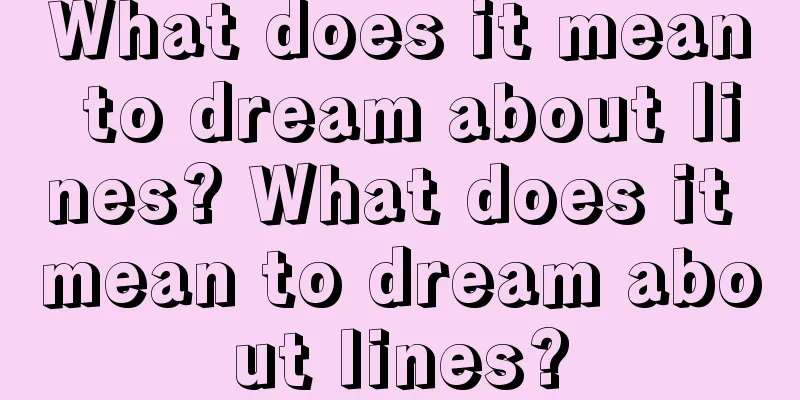 What does it mean to dream about lines? What does it mean to dream about lines?