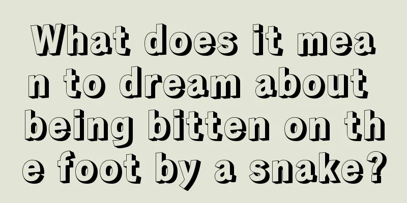 What does it mean to dream about being bitten on the foot by a snake?