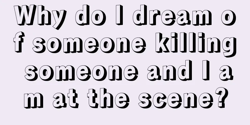 Why do I dream of someone killing someone and I am at the scene?