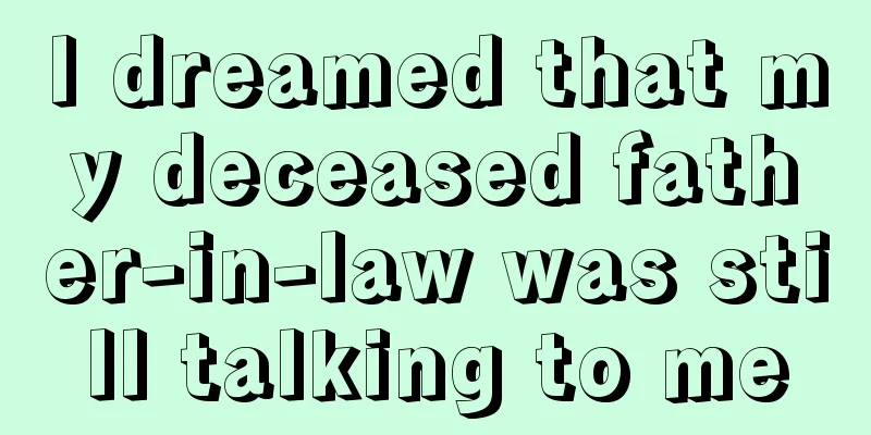 I dreamed that my deceased father-in-law was still talking to me