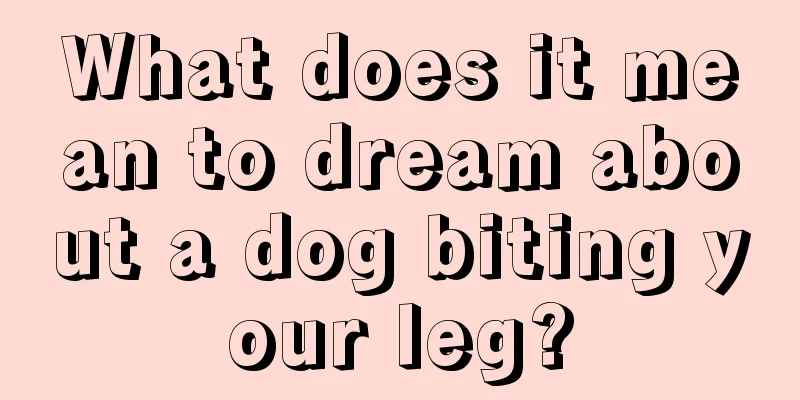 What does it mean to dream about a dog biting your leg?