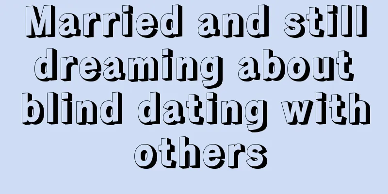 Married and still dreaming about blind dating with others