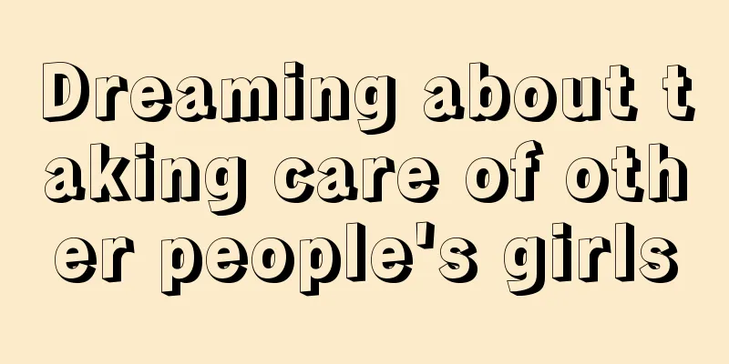Dreaming about taking care of other people's girls