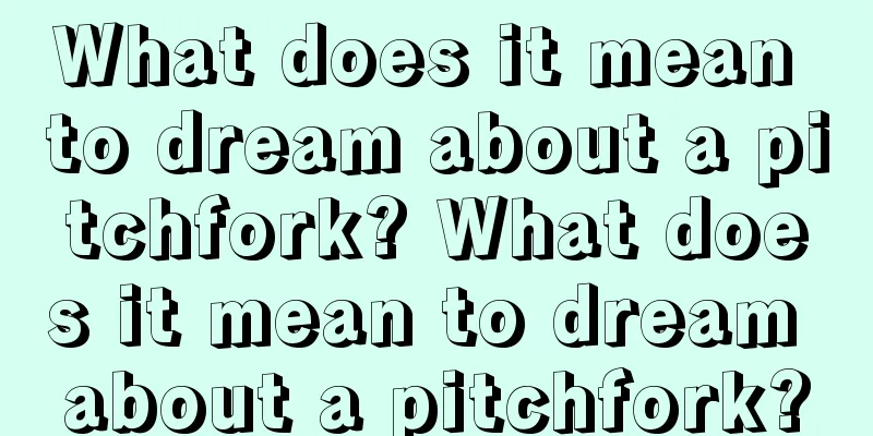 What does it mean to dream about a pitchfork? What does it mean to dream about a pitchfork?