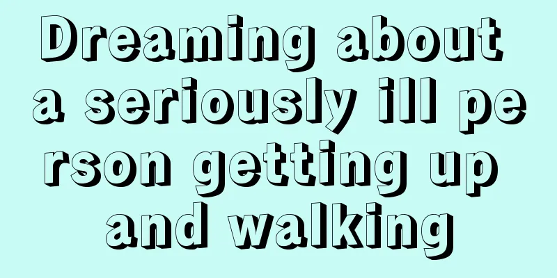 Dreaming about a seriously ill person getting up and walking