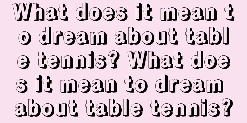 What does it mean to dream about table tennis? What does it mean to dream about table tennis?