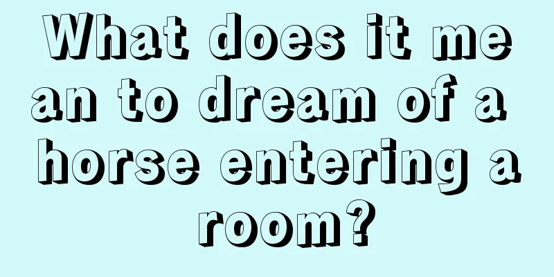 What does it mean to dream of a horse entering a room?