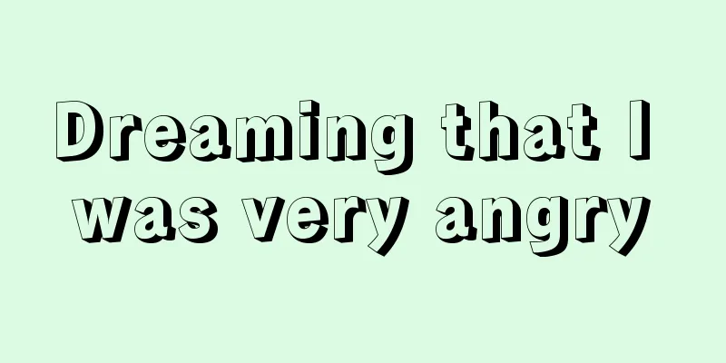 Dreaming that I was very angry