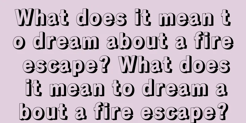 What does it mean to dream about a fire escape? What does it mean to dream about a fire escape?