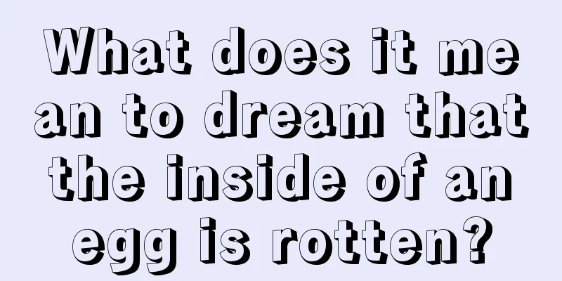 What does it mean to dream that the inside of an egg is rotten?