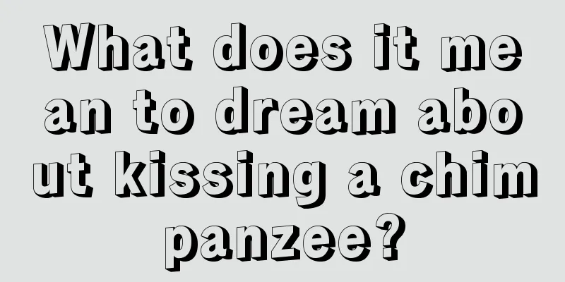 What does it mean to dream about kissing a chimpanzee?