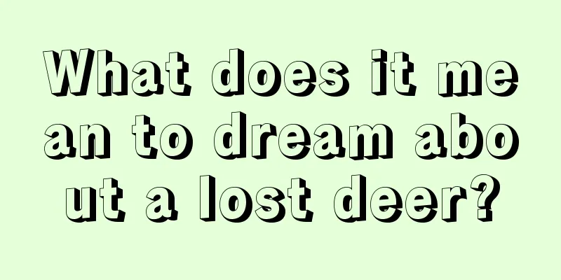 What does it mean to dream about a lost deer?