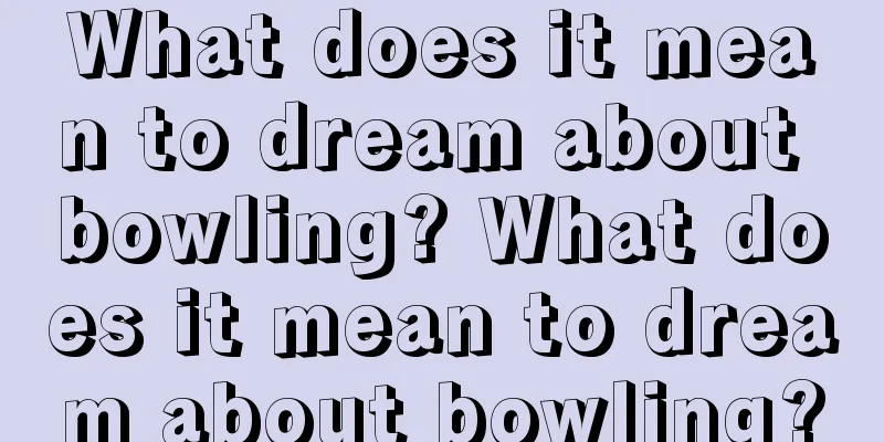 What does it mean to dream about bowling? What does it mean to dream about bowling?