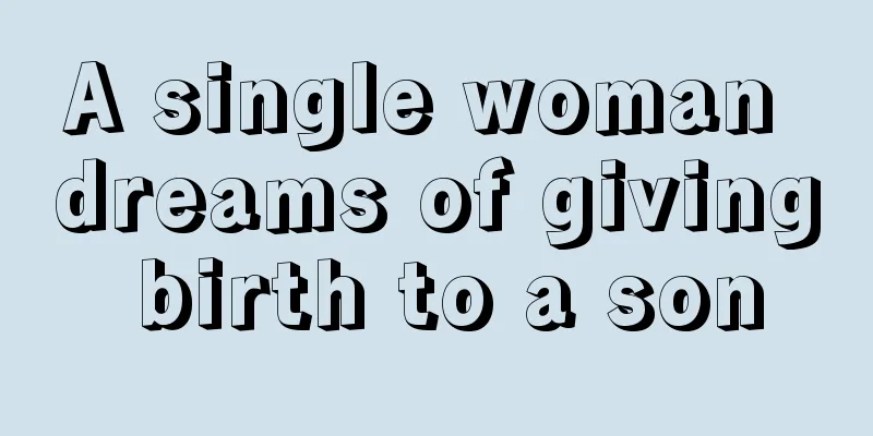 A single woman dreams of giving birth to a son