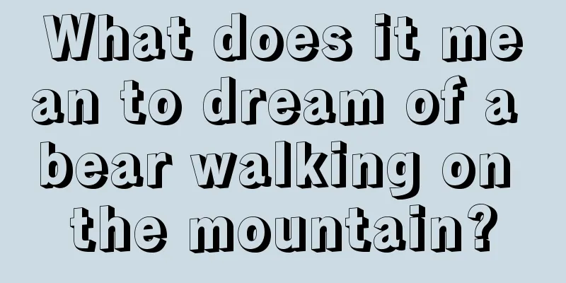 What does it mean to dream of a bear walking on the mountain?