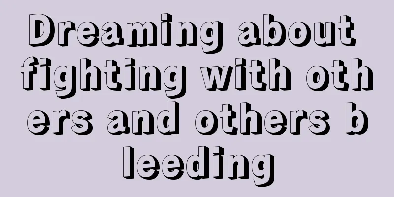 Dreaming about fighting with others and others bleeding