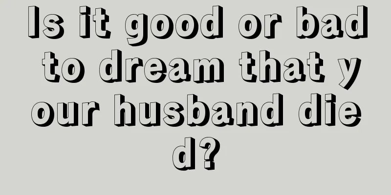 Is it good or bad to dream that your husband died?