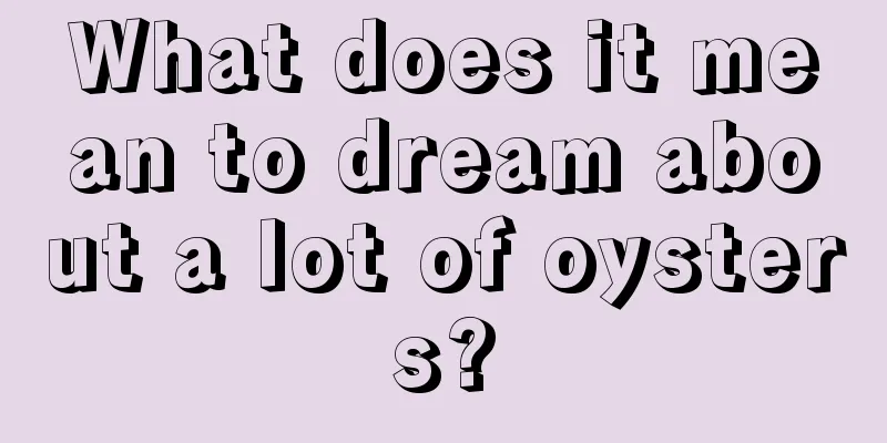 What does it mean to dream about a lot of oysters?