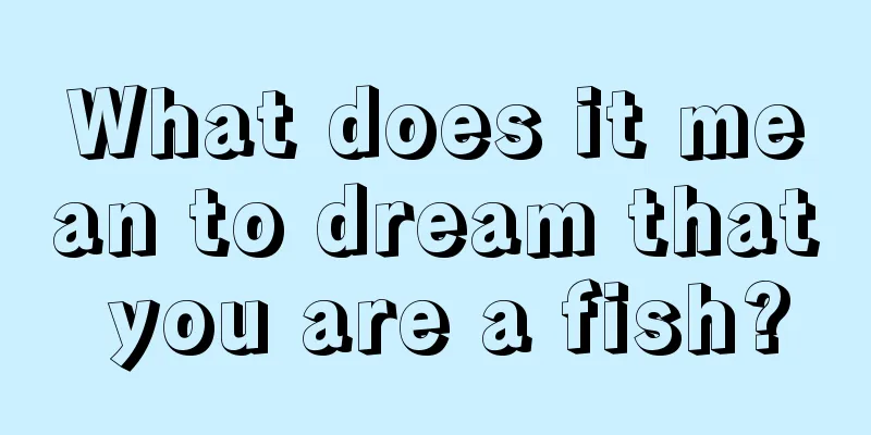 What does it mean to dream that you are a fish?