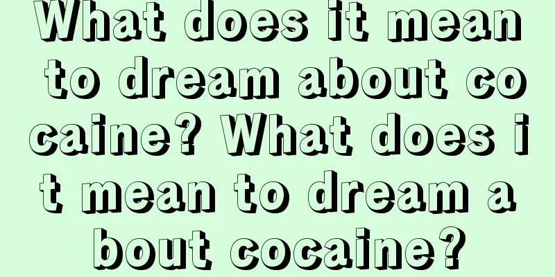 What does it mean to dream about cocaine? What does it mean to dream about cocaine?