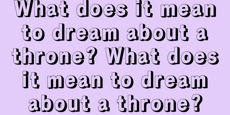 What does it mean to dream about a throne? What does it mean to dream about a throne?