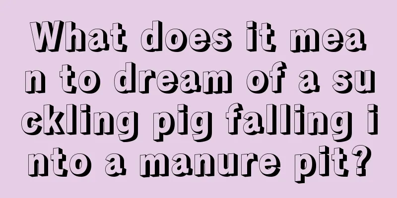 What does it mean to dream of a suckling pig falling into a manure pit?