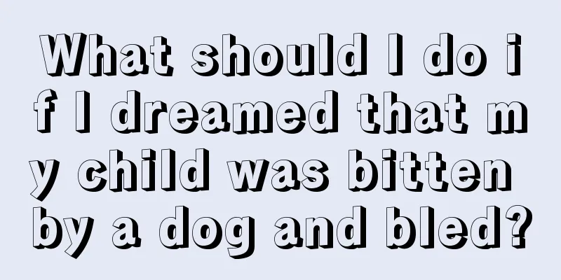 What should I do if I dreamed that my child was bitten by a dog and bled?