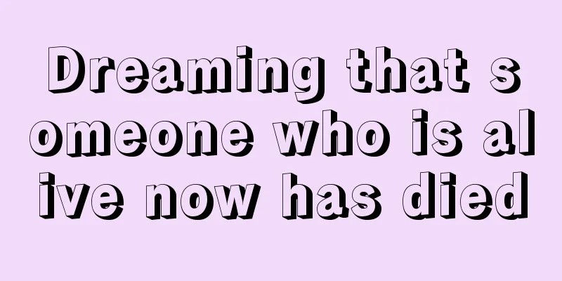 Dreaming that someone who is alive now has died