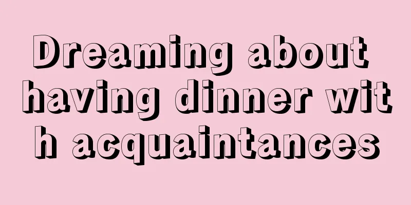 Dreaming about having dinner with acquaintances